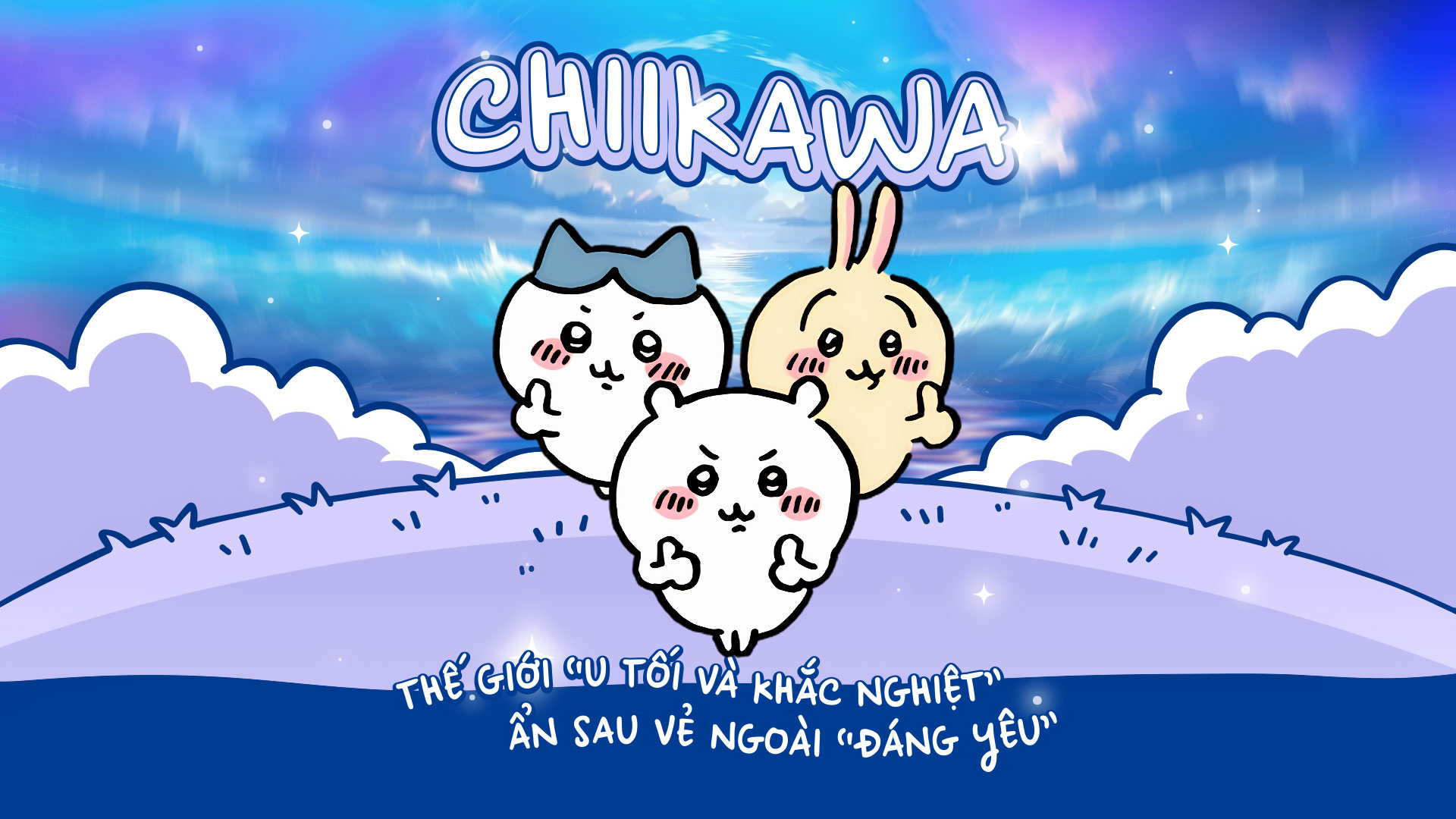 Chiikawa - Thế giới “u tối và khắc nghiệt” ẩn sau vẻ ngoài “đáng yêu”.