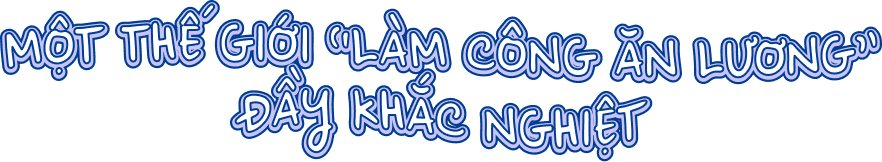 Một thế giới “làm công ăn lương” đầy khắc nghiệt.