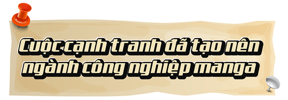 Cuộc cạnh tranh đã tạo nên ngành công nghiệp manga Nhật Bản.